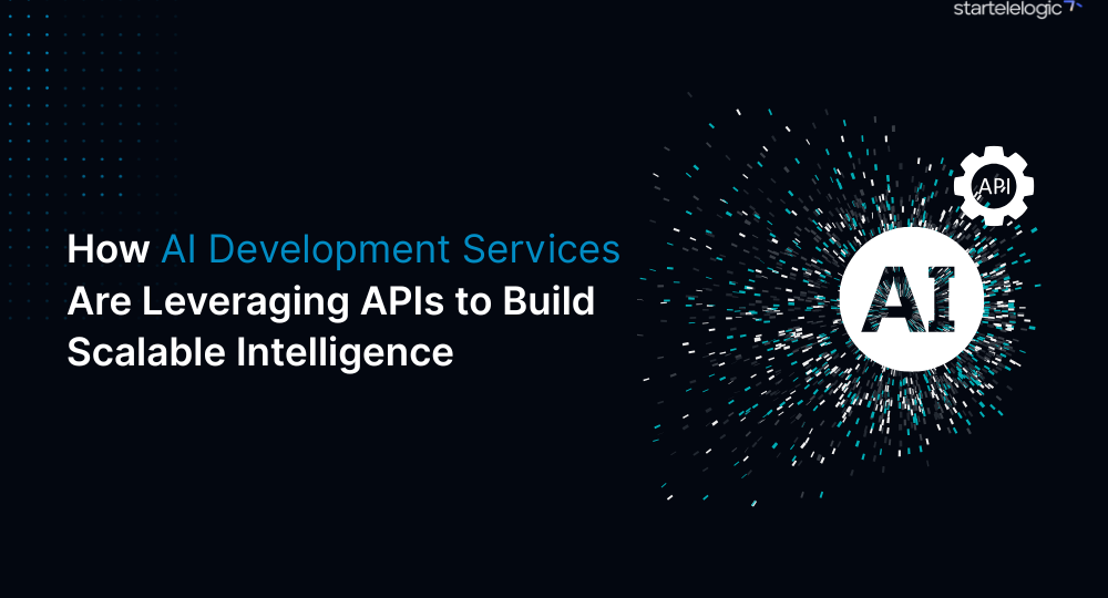 How AI Development Services Are Leveraging APIs to Build Scalable Intelligence