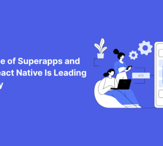 The Rise of Superapps and Why React Native Is Leading the Way