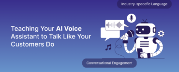 Can Your AI Voice Assistant Speak Your Customer’s Language? Here’s How to Train It