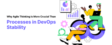 Why Agile Thinking Is More Crucial Than Processes in DevOps Stability