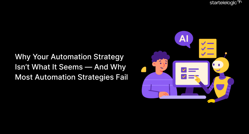 Why Your Automation Strategy Isn’t What It Seems — And Why Most Automation Strategies Fail