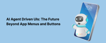 AI Agent Driven UIs: The Future Beyond App Menus and Buttons