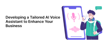 Developing a Tailored AI Voice Assistant to Enhance Your Business