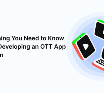 Everything You Need to Know About Developing an OTT App Platform