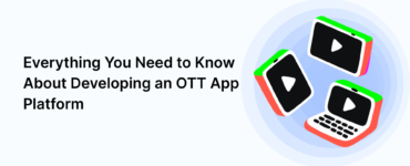 Everything You Need to Know About Developing an OTT App Platform