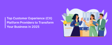 Top Customer Experience (CX) Platform Providers to Transform Your Business in 2025