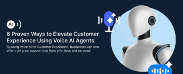 6 Proven Ways to Elevate Customer Experience Using Voice AI Agents