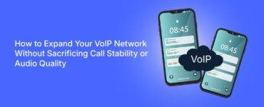 How to Expand Your VoIP Network Without Sacrificing Call Stability or Audio Quality