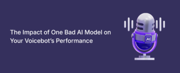 The Impact of One Bad AI Model on Your Voicebot’s Performance