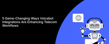 5 Game-Changing Ways Voicebot Integrations Are Enhancing Telecom Workflows