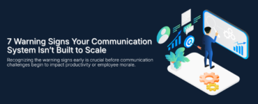 7 Warning Signs Your Communication System Isn’t Built to Scale
