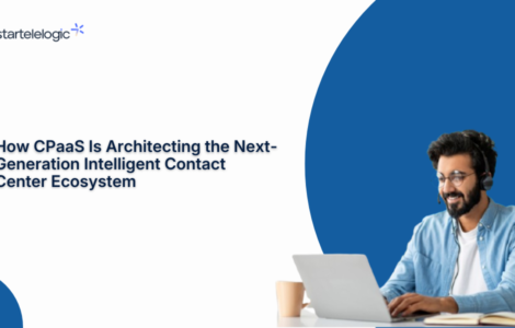 How CPaaS Is Architecting the Next-Generation Intelligent Contact Center Ecosystem