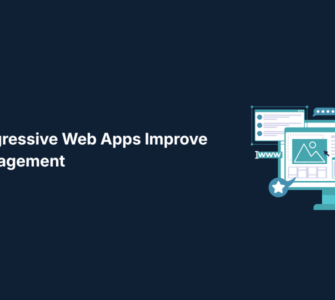 How Progressive Web Apps Improve User Engagement