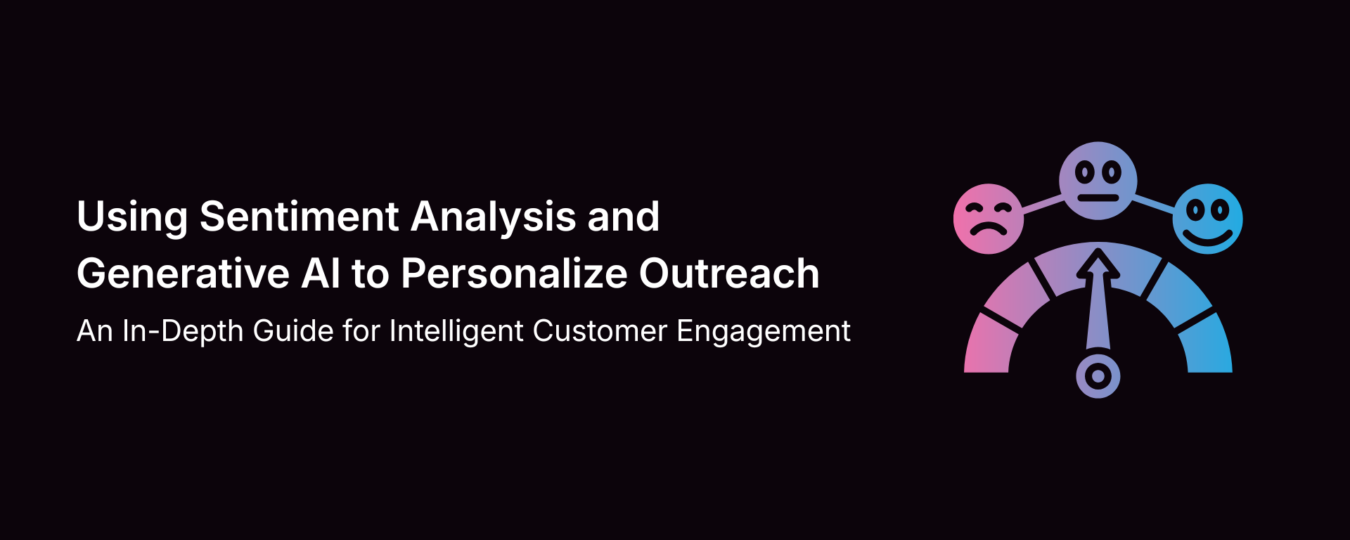 Using Sentiment Analysis and Generative AI to Personalize Outreach: An In-Depth Guide for Intelligent Customer Engagement