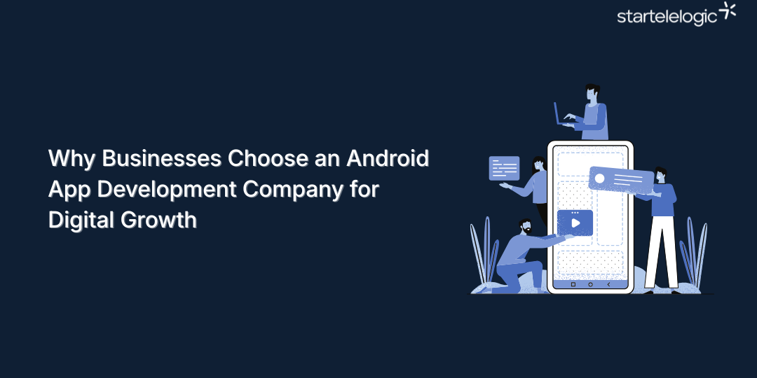 Why Businesses Choose an Android App Development Company for Digital Growth