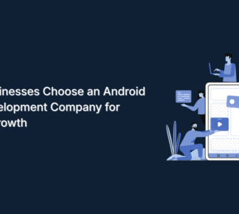 Why Businesses Choose an Android App Development Company for Digital Growth