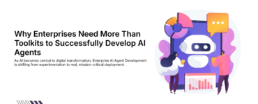 Why Enterprises Need More Than Toolkits to Successfully Develop AI Agents