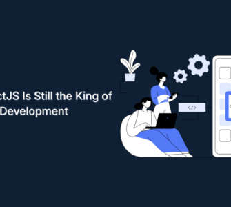 Why ReactJS Is Still the King of Frontend Development