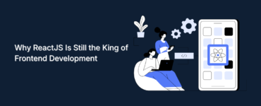 Why ReactJS Is Still the King of Frontend Development