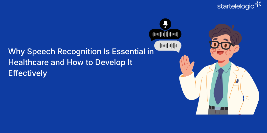 Why Speech Recognition Is Essential in Healthcare and How to Develop It Effectively