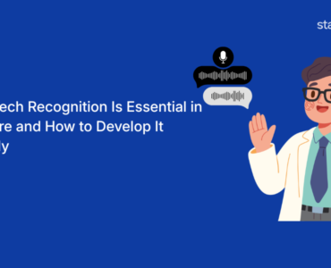 Why Speech Recognition Is Essential in Healthcare and How to Develop It Effectively