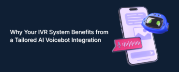 Why Your IVR System Benefits from a Tailored AI Voicebot Integration