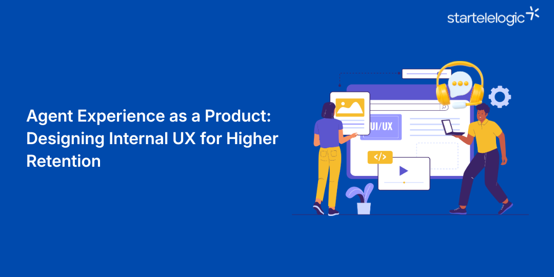 Agent Experience as a Product: Designing Internal UX for Higher Retention