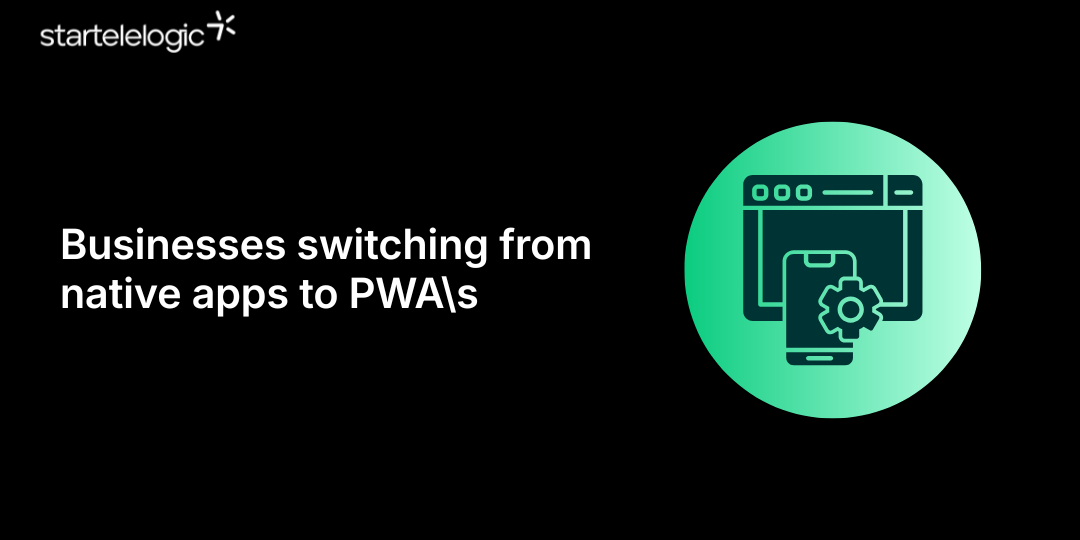 Businesses switching from native apps to PWA\s