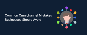 Avoid Common Omnichannel Marketing Mistakes