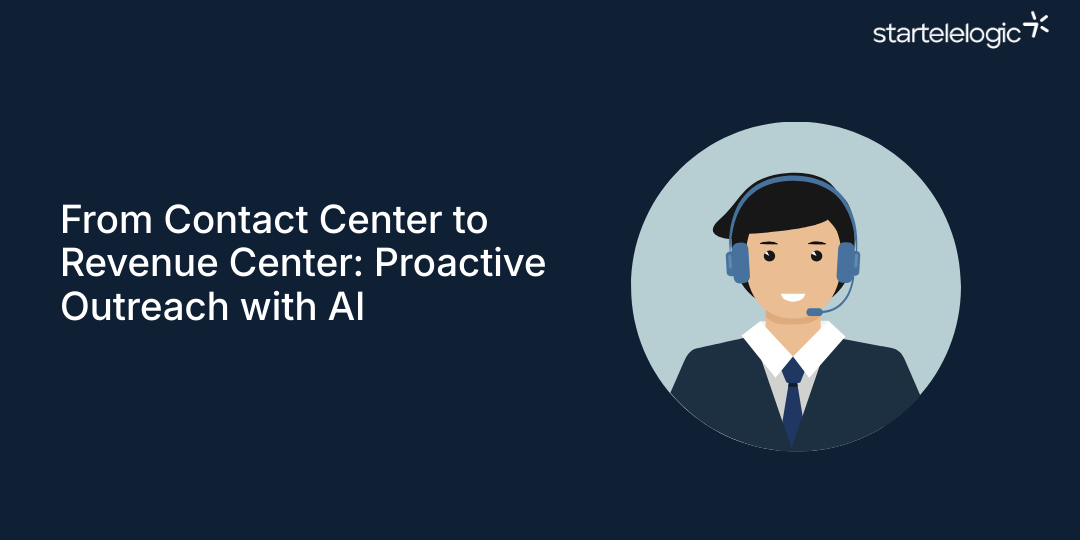 From Contact Center to Revenue Center Proactive Outreach with AI