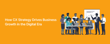 How CX Strategy Drives Business Growth in the Digital Era