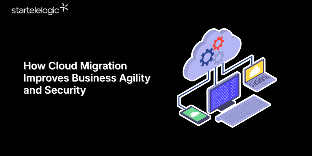 How Cloud Migration Improves Business Agility and Security