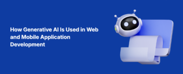 How Generative AI Is Used in Web and Mobile Application Development