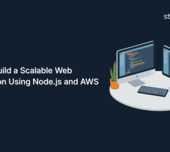 How to Build a Scalable Web Application Using Node.js and AWS