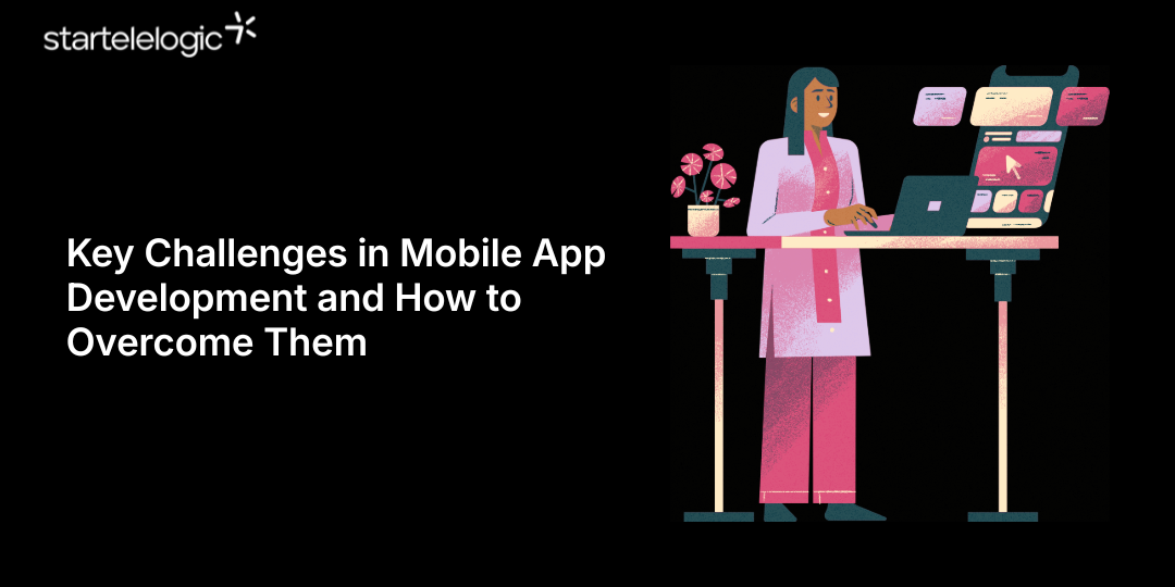 Key Challenges in Mobile App Development and How to Overcome Them