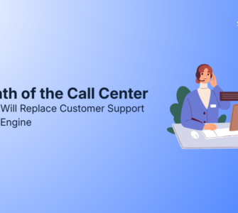 The Death of the Call Center: Why CCaaS Will Replace Customer Support as a Growth Engine