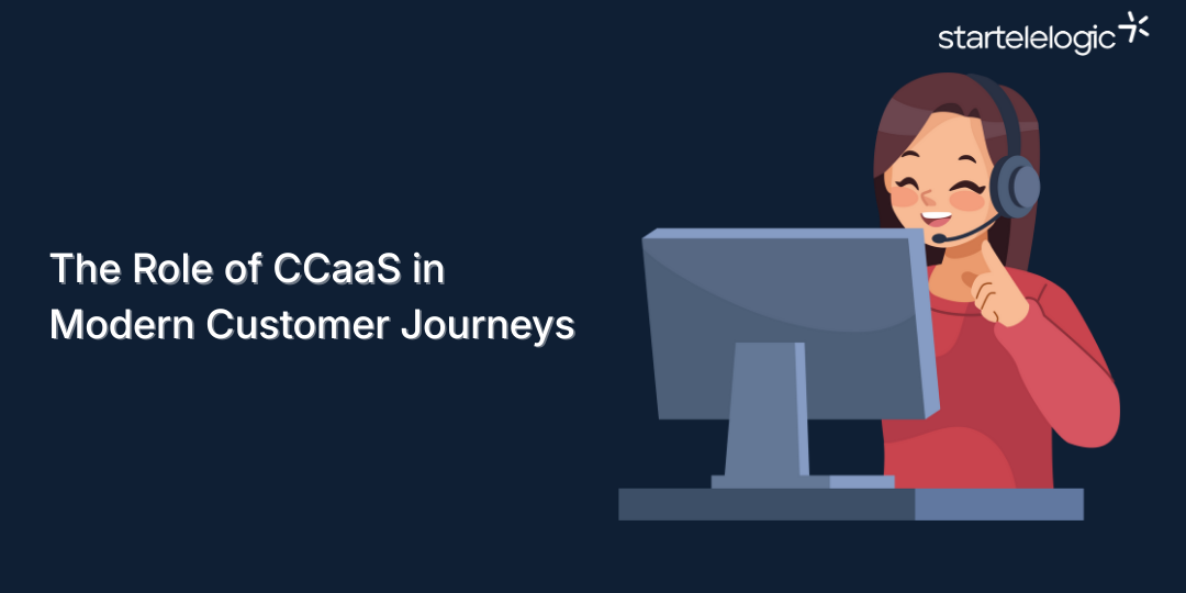 The Role of CCaaS in Modern Customer Journeys