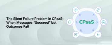 The Silent Failure Problem in CPaaS: When Messages “Succeed” but Outcomes Fail