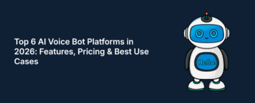 Top 6 AI Voice Bot Platforms in 2026: Features, Pricing & Best Use Cases
