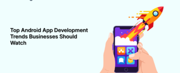 Android App Development Trends for Businesses