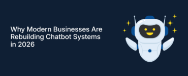 Why Modern Businesses Are Rebuilding Chatbot Systems in 2026