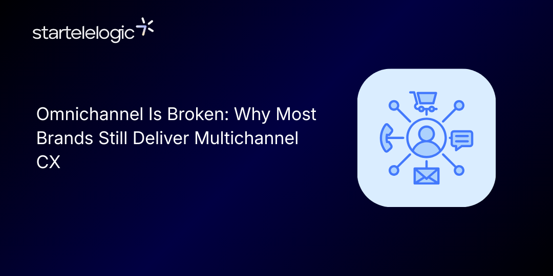 Omnichannel Is Broken: Why Most Brands Still Deliver Multichannel CX