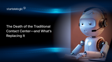The Death of the Traditional Contact Center—and What’s Replacing It