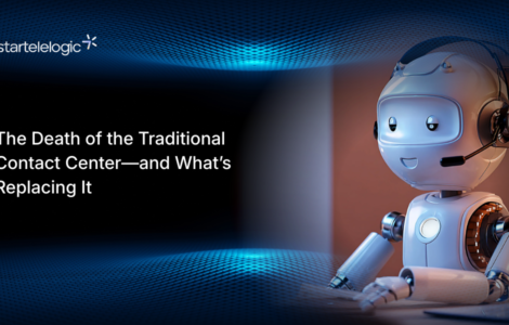 The Death of the Traditional Contact Center—and What’s Replacing It