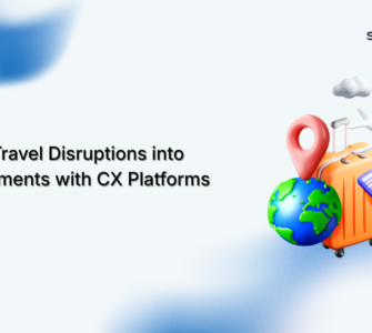 Turning Travel Disruptions into Trust Moments with CX Platforms