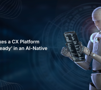 What Makes a CX Platform ‘Future-Ready’ in an AI-Native World?