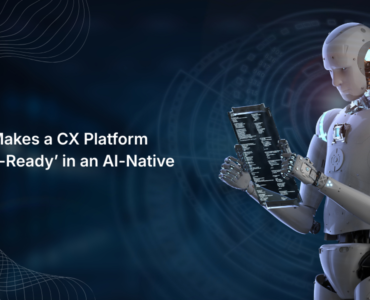 What Makes a CX Platform ‘Future-Ready’ in an AI-Native World?