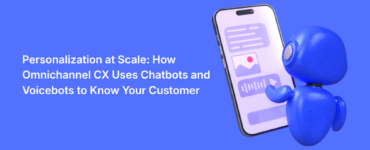 Personalization at Scale: How Omnichannel CX Uses Chatbots and Voicebots to Know Your Customer