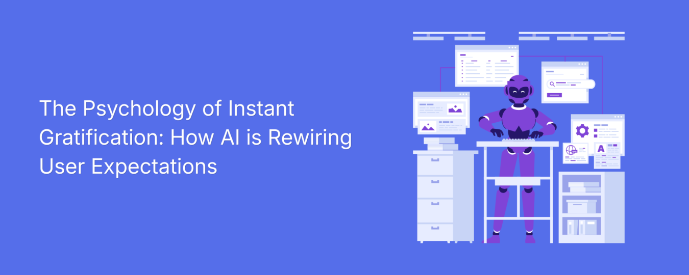 The Psychology of Instant Gratification: How AI is Rewiring User Expectations