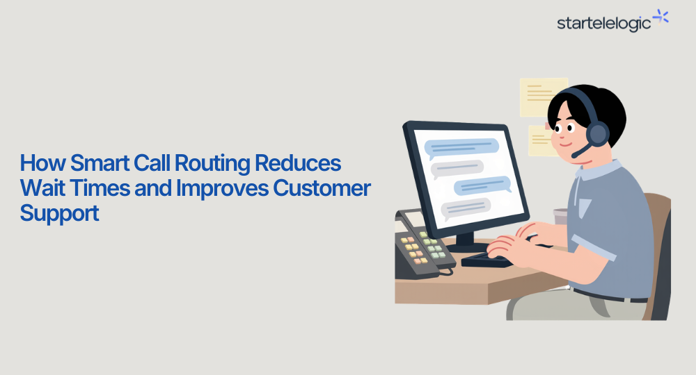 How Smart Call Routing Reduces Wait Times and Improves Customer Support